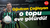 Oğulcan Çağlayan o topu eve götürdü!