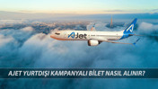 AJet Yurtdışı Kampanyası 40 Dolardan Başlıyor! AJet Yurtdışı İndirimli Bilet Nasıl Alınır?