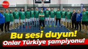 Bu sesi duyun! Onlar Türkiye şampiyonu!
