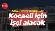 Orman Genel Müdürlüğü Kocaeli için işçi alacak