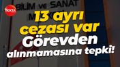 13 ayrı cezası var... Görevden alınmamasına tepki!