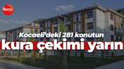 Kocaeli’deki 281 konutun kura çekimi yarın