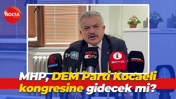 MHP, DEM Parti Kocaeli kongresine gidecek mi?