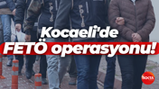 Kocaeli'de FETÖ operasyonu: Çok sayıda şüpheli gözaltına alındı