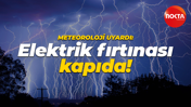 Meteoroloji uyardı: Elektrik fırtınası kapıda!