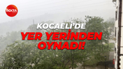 Kocaeli'yi sağanak vurdu: Yer yerinden oynadı!