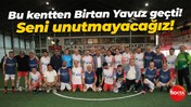 Bu kentten Birtan Yavuz geçti! Seni unutmayacağız!
