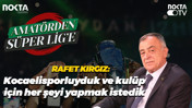 Rafet Kırgız: Kocaelisporluyduk ve kulüp için her şeyi yapmak istedik