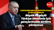 Recep Tayyip Erdoğan: Büyük ve güçlü Türkiye idealimiz için gençlerimizle birlikte yürüyoruz