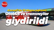 Kocaeli'de 19 Mayıs coşkusu! Otobüs ve tramvaylar giydirildi