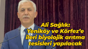 Ali Sağlık: Yeniköy ve Körfez’e ileri biyolojik arıtma tesisleri yapılacak