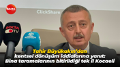 Tahir Büyükakın’dan kentsel dönüşüm iddialarına yanıt: Bina taramalarının bitirildiği tek il Kocaeli