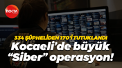 334 şüpheliden 170'i tutuklandı… Kocaeli’de büyük “Siber” operasyon!
