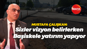 Mustafa Çalışkan: Sizler vizyon belirlerken Başiskele yatırım yapıyor