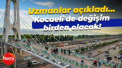 Uzmanlar açıkladı! Kocaeli’de değişim birden olacak