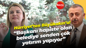 Fatma Kaplan Hürriyet’ten Büyükakın’a! “Başkanı hapiste olan belediye senden çok yatırım yapıyor”