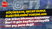 Küçükkaya: Recep Durul’u çok erken dövmeye başladılar, bu şehir bu işin keyfini 15 gün sürseydi bari