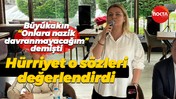 Büyükakın, “Onlara nazik davranmayacağım” demişti Hürriyet o sözleri değerlendirdi