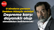 O binaların parasını Saddam Hüseyin vermişti; Depreme karşı dayanıklı olup olmadıkları belirlenecek