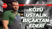Kötü ustalık bıçaktan eder! Bayram öncesi bilemede yoğunluk