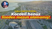 Tokat gibi istatistik... Kocaeli henüz liseden mezun olamamış!