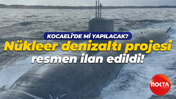Nükleer denizaltı projesi resmen ilan edildi! Kocaeli’de mi yapılacak?