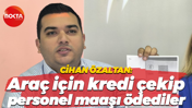 Cihan Özaltan: Araç için kredi çekip personel maaşı ödediler