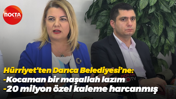 Hürriyet'ten Darıca Belediyesi'ne: 20 milyon özel kaleme harcanmış!