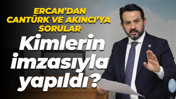 Gökhan Ercan'dan Abdulvahap Akıncı ve Nuh Zafer Cantürk'e sorular: Kimlerin imzasıyla yapıldı?