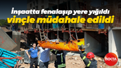 İnşaatta fenalaşan işçiye, vinçle müdahale edildi