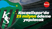 Kocaelispor'da 25 milyon ödeme yapılacak