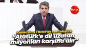 Muhip Kanko’dan TBMM’de sert eleştiri: “Atatürk'e dil uzatan milyonları karşına alır"