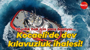 20 yıllık hak için yarış başlıyor… Kocaeli'de dev kılavuzluk ihalesi!