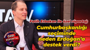 Fatih Erbakan ile özel röportaj; Cumhurbaşkanlığı seçiminde neden Erdoğan’a destek verdi?
