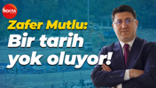 Zafer Mutlu: Bir tarih yok oluyor!
