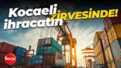 Kocaeli ihracatın zirvesinde!