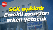 SGK açıkladı; Emekli maaşları erken yatacak