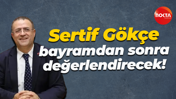 Sertif Gökçe bayramdan sonra değerlendirecek!