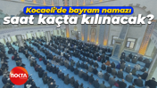 Kocaeli'de bayram namazı saat kaçta kılınacak?