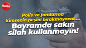 Polis ve jandarma kimsenin peşini bırakmayacak… Bayramda sakın silah kullanmayın!