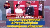 Kadir Çetin: Kurban Bayramı'nın birleştiriciliğinin mutluluğunu yaşıyoruz