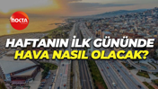 Haftanın ilk gününde hava nasıl olacak?