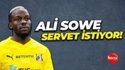 Ali Sowe servet istiyor!
