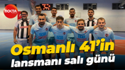 Osmanlı 41’in lansmanı salı günü