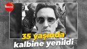 35 yaşında kalbine yenildi