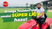 Brunga Tesisleri’nin zemini SÜPER LİG’e hazır!