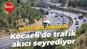 Tatilciler dönüyor... Kocaeli'de trafik akıcı seyrediyor