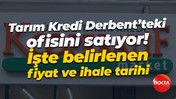 Tarım Kredi Derbent’teki ofisini satıyor! İşte belirlenen fiyat ve ihale tarihi