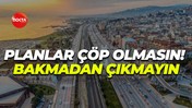 Planlar çöp olmasın! Bakmadan çıkmayın