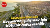 Uzmanlar açıkladı! Kocaeli'de, çalışmak için kötü bir hafta olabilir